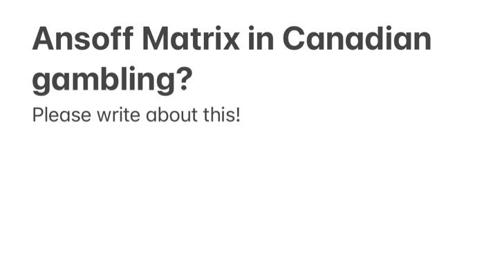 Ansoff Matrix in Canadian gambling? Please write