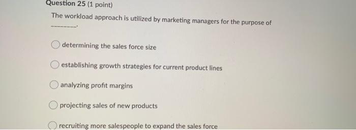 Question 25 (1 point) The workload approach is