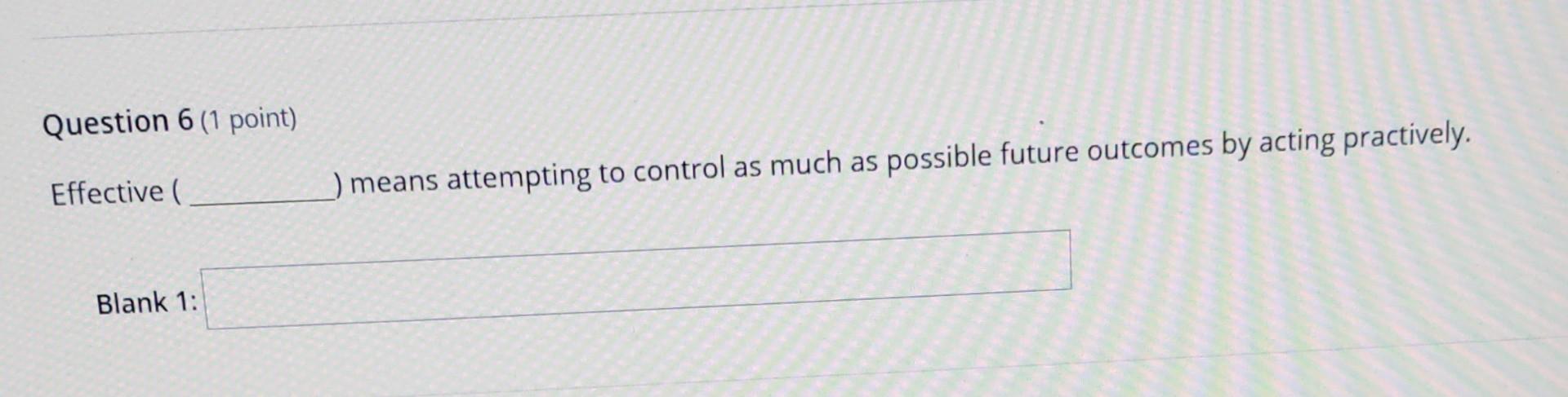 Question 6 (1 point) Effective ( means attempting