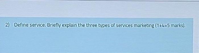 please solve ASAP! 2) Define service. Briefly