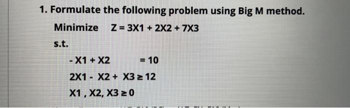 1. Formulate the following problem using Big M
