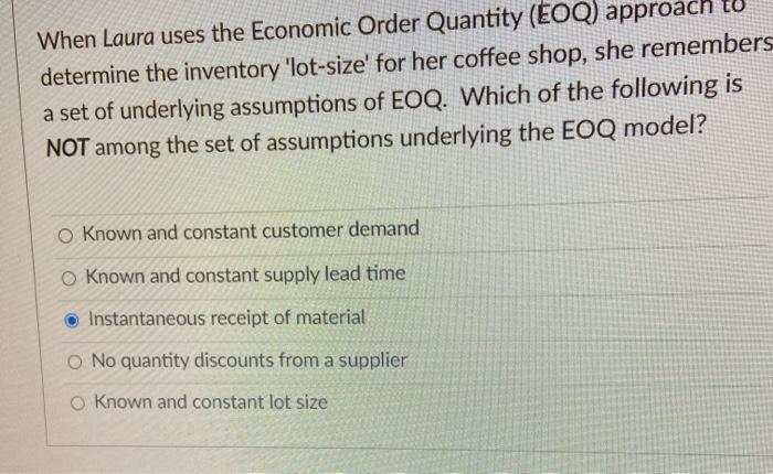 When Laura uses the Economic Order Quantity (EOQ)