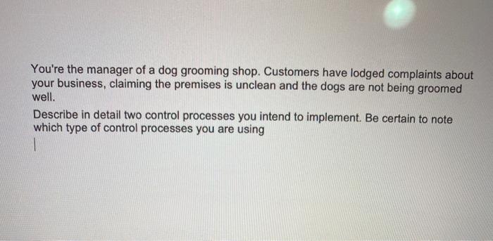 You're the manager of a dog grooming shop.