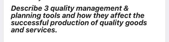 Describe 3 quality management & planning tools