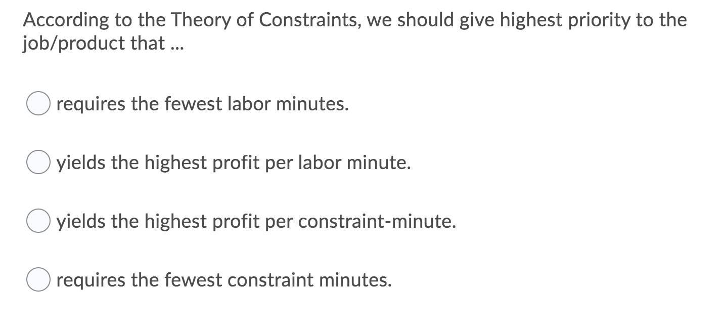 According to the Theory of Constraints, we should