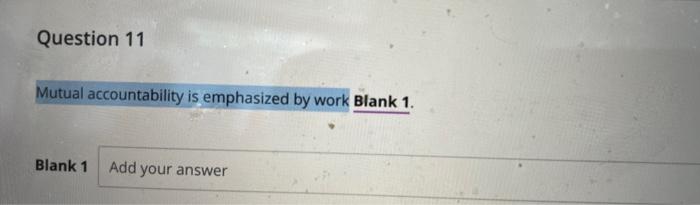 Question 11 Mutual accountability is emphasized