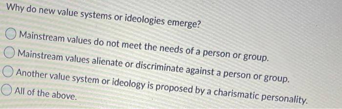 Why do new value systems or ideologies emerge?