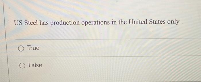 US Steel has production operations in the United