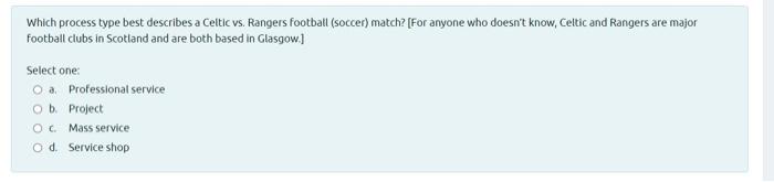 j Which process type best describes a Celtic vs.