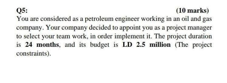 Q5: (10 marks) You are considered as a petroleum