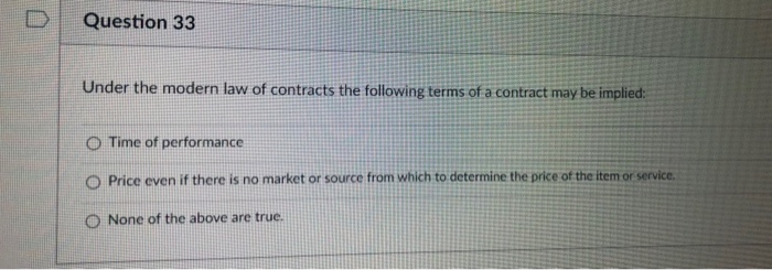 Question 33 Under the modern law of contracts the