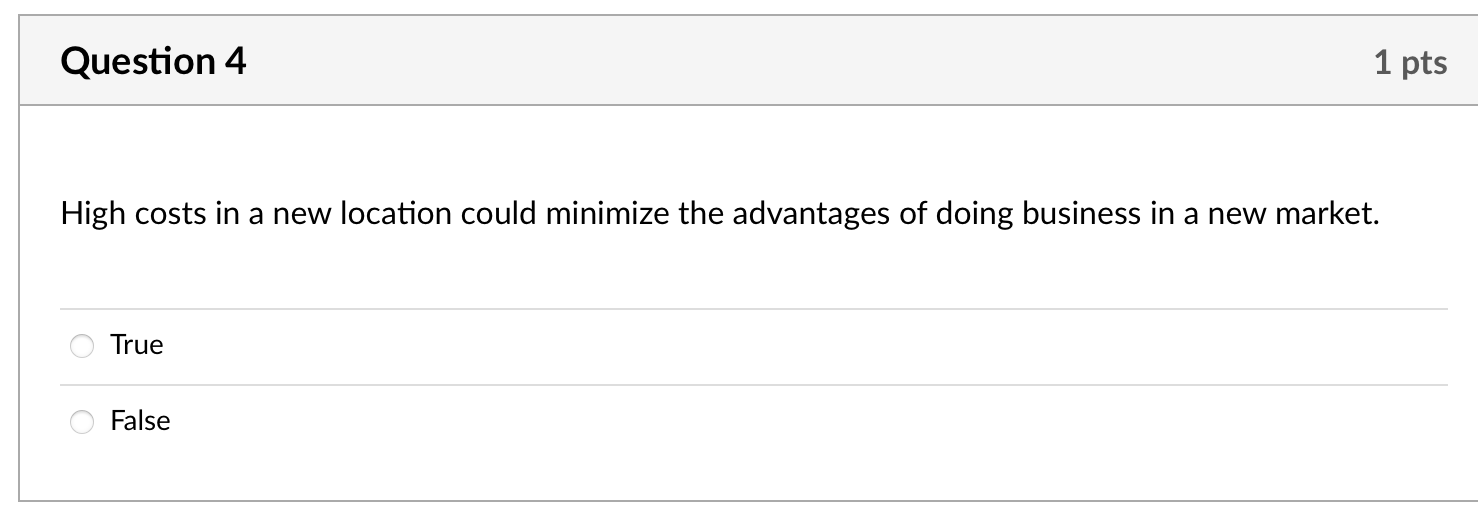 Question 4 1 pts High costs in a new location