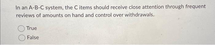 In an A-B-C system, the C items should receive