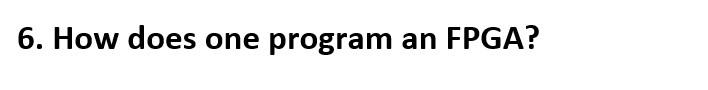 6. How does one program an FPGA