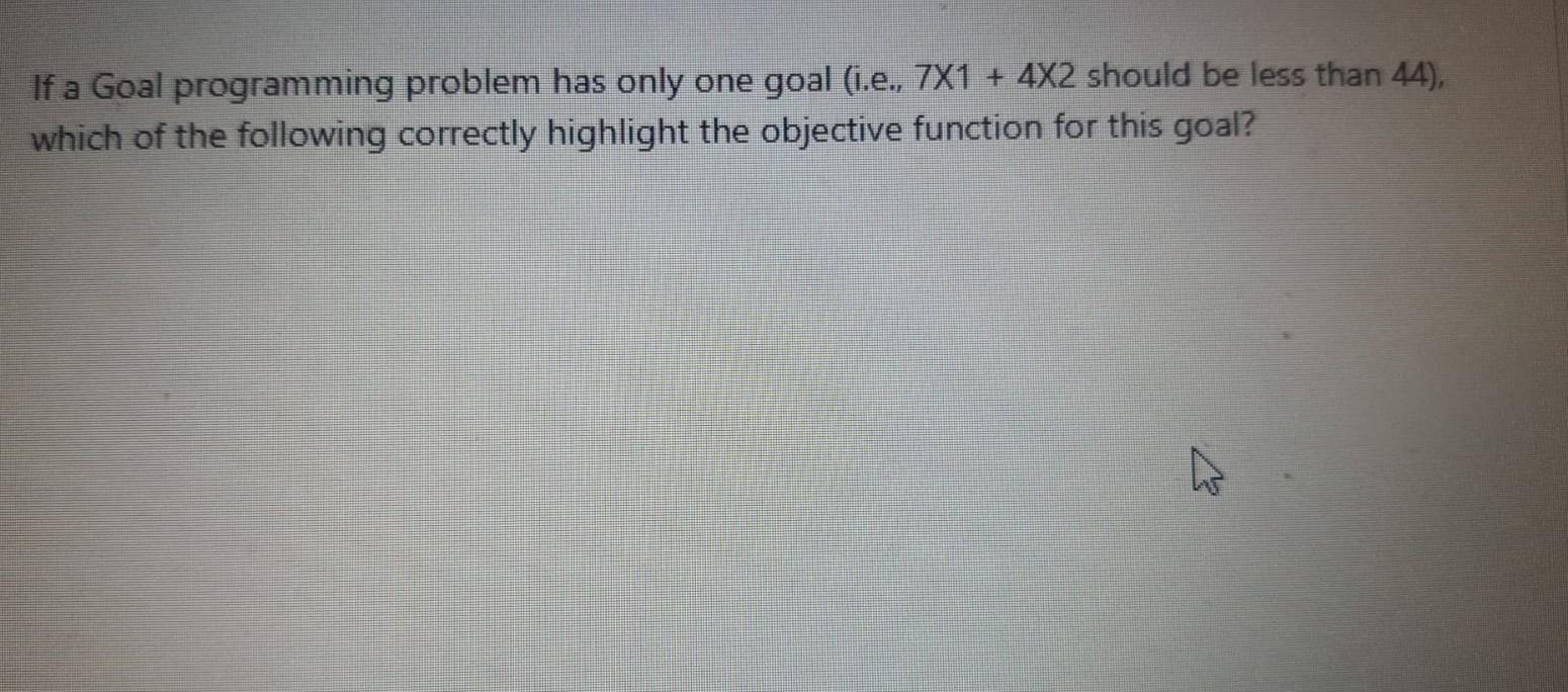 If a Goal programming problem has only one goal