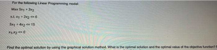 For the following Linear Programming model: Max