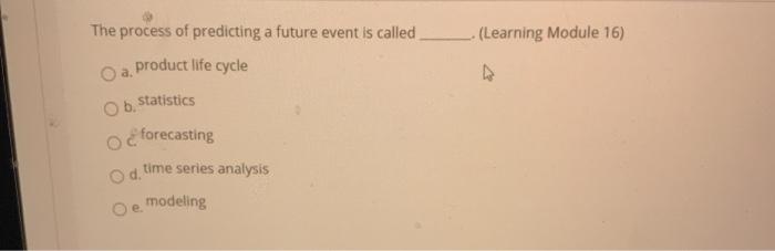 -- (Learning Module 16) The process of predicting