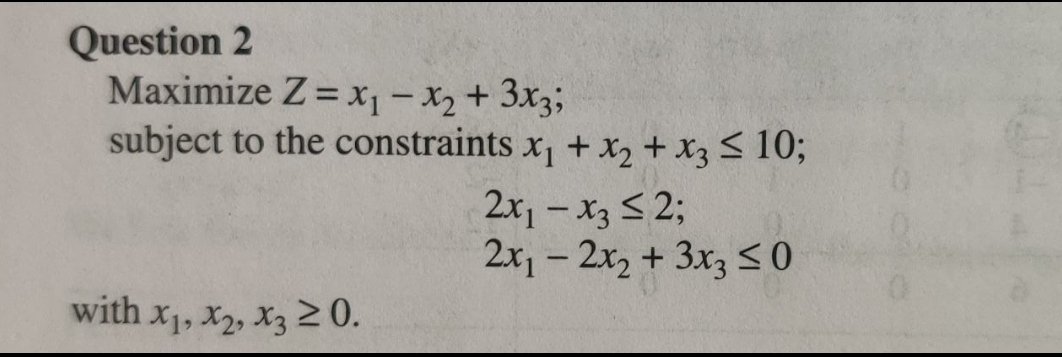 Question 2 Maximize Z= x1 - x2 + 3xz; subject to
