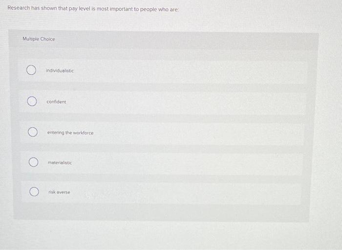 Research has shown that pay level is most