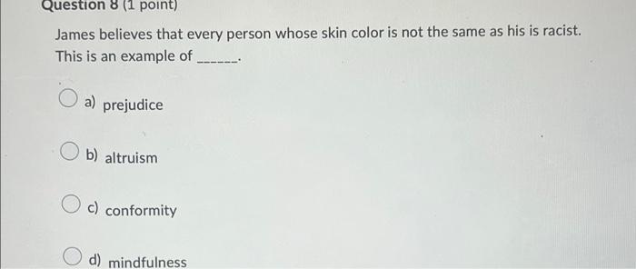 Question 8 (1 point) James believes that every
