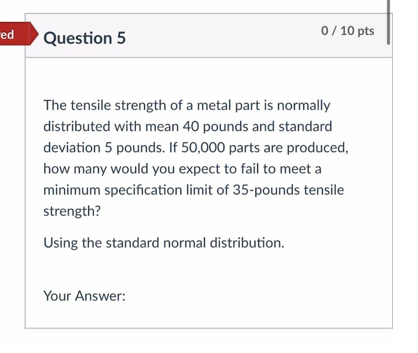 red 0 / 10 pts Question 5 The tensile strength of
