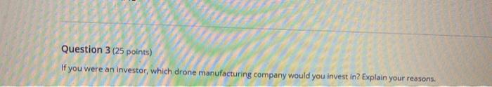 Question 3 (25 points) If you were an investor,