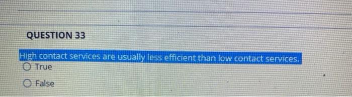QUESTION 33 High contact services are usually