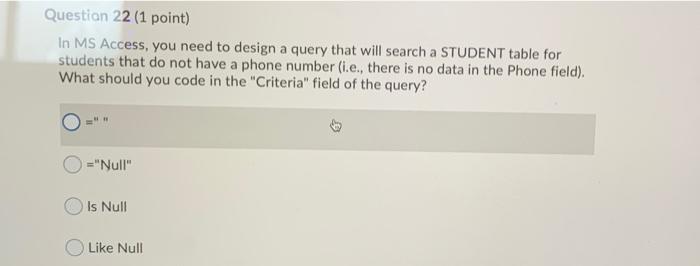 Question 22 (1 point) In MS Access, you need to