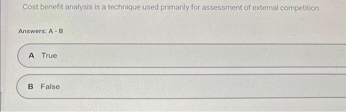 Cost benefit analysis is a technique used