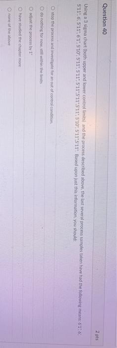 Question 40 2 pts Using a 3 sigma chart (both