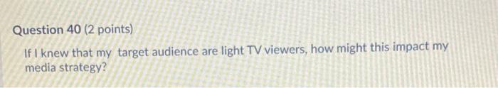 Question 40 (2 points) If I knew that my target