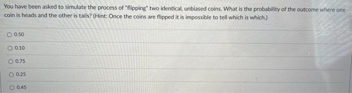 You have been asked to simulate the process of