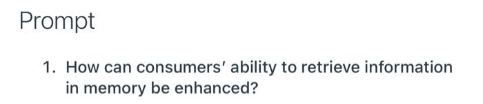 Prompt 1. How can consumers' ability to retrieve