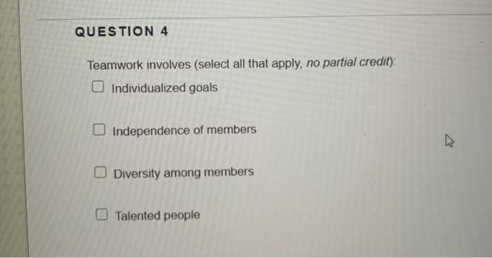 QUESTION 4 Teamwork involves (select all that