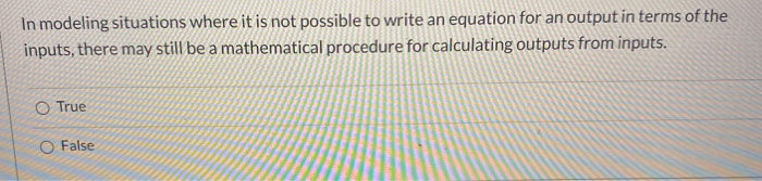 In modeling situations where it is not possible