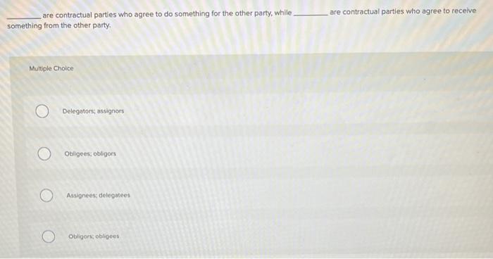 are contractual parties who agree to do something