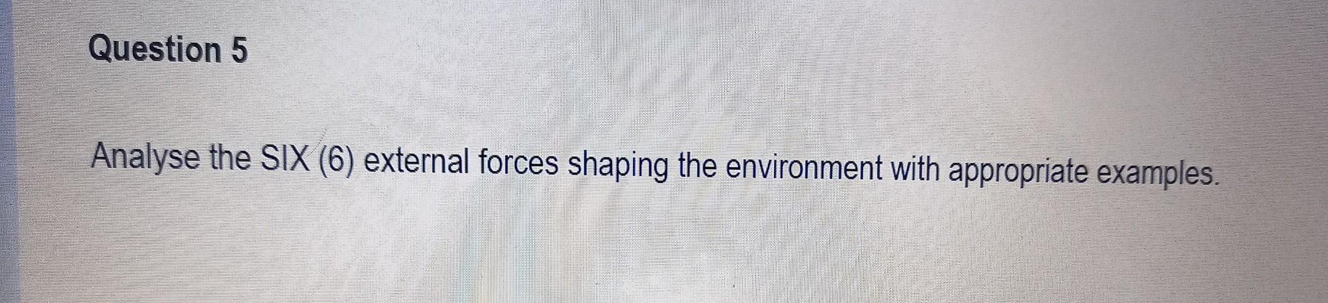 Question 5 Analyse the SIX (6) external forces
