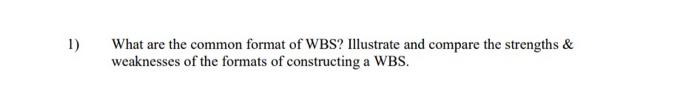 1) What are the common format of WBS? Illustrate