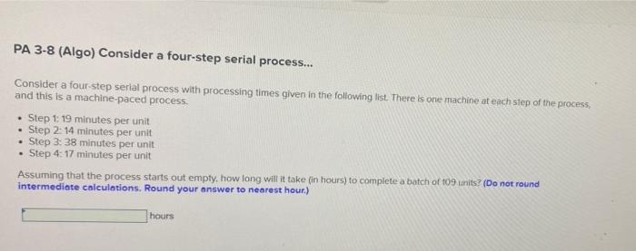 PA 3-8 (Algo) Consider a four-step serial