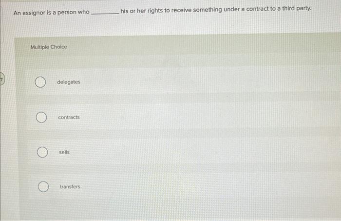 An assignor is a person who his or her rights to