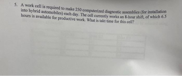 5. A work cell is required to make 250