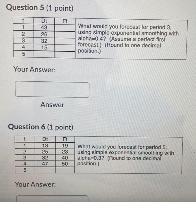 Question 5 (1 point) Ft t 1 2 3 4 5 Dt 43 26 32