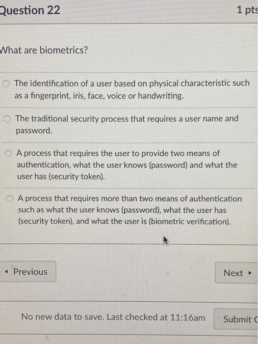 Question 22 1 pts What are biometrics? The