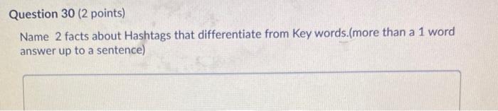 Question 30 (2 points) Name 2 facts about
