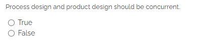 Process design and product design should be