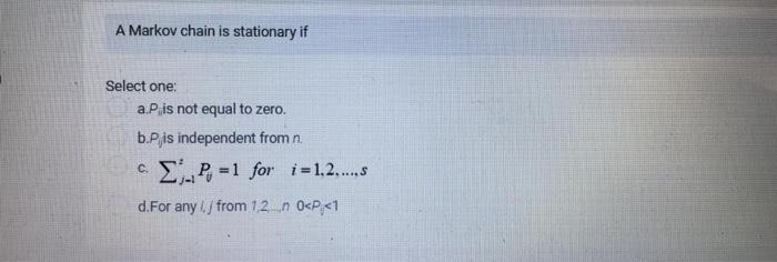A Markov chain is stationary if Select one: a.P