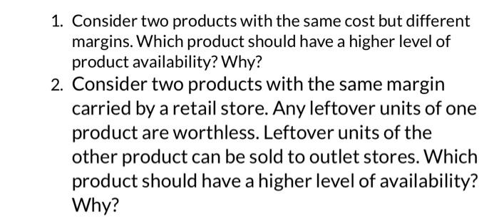 1. Consider two products with the same cost but