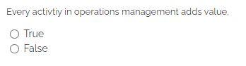 Every activtiy in operations management adds