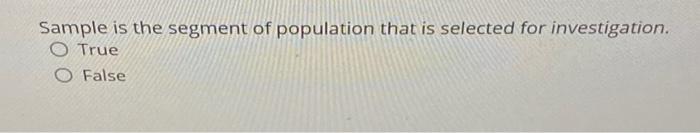 Sample is the segment of population that is