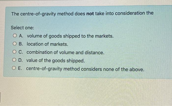 The centre-of-gravity method does not take into